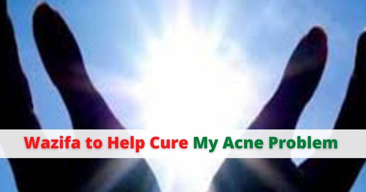 Wazifa to Help Cure My Acne Problem