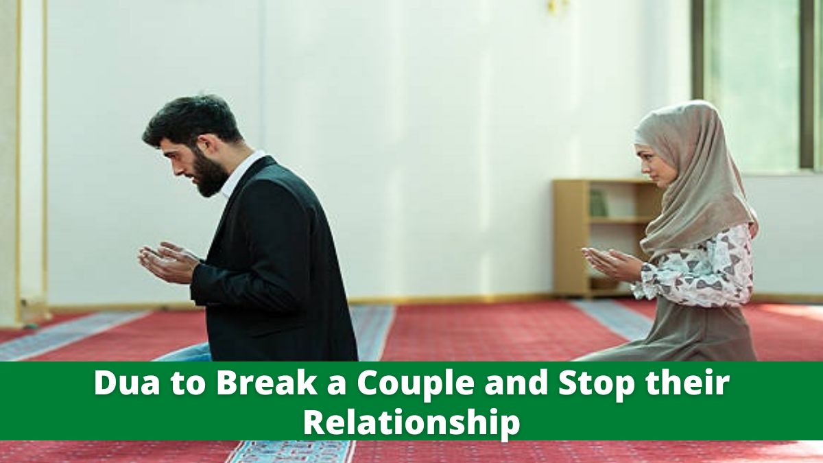 Dua to Break a Couple and Stop their Relationship